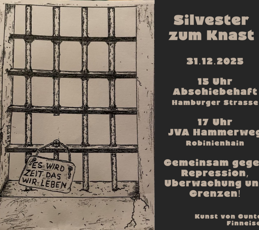 Silvester zum Knast! 31.12.2025 15 Uhr Abschiebehaft, Hamburger Straße 17 Uhr JVAHammerweg, Robinienhain Grafik von Günter Finneisen